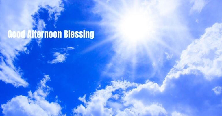 120+ Good Afternoon Blessings to Brighten Your Day