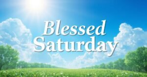 130+ Blessed Saturday Images with Quotes, Prayers, and Shareable Messages