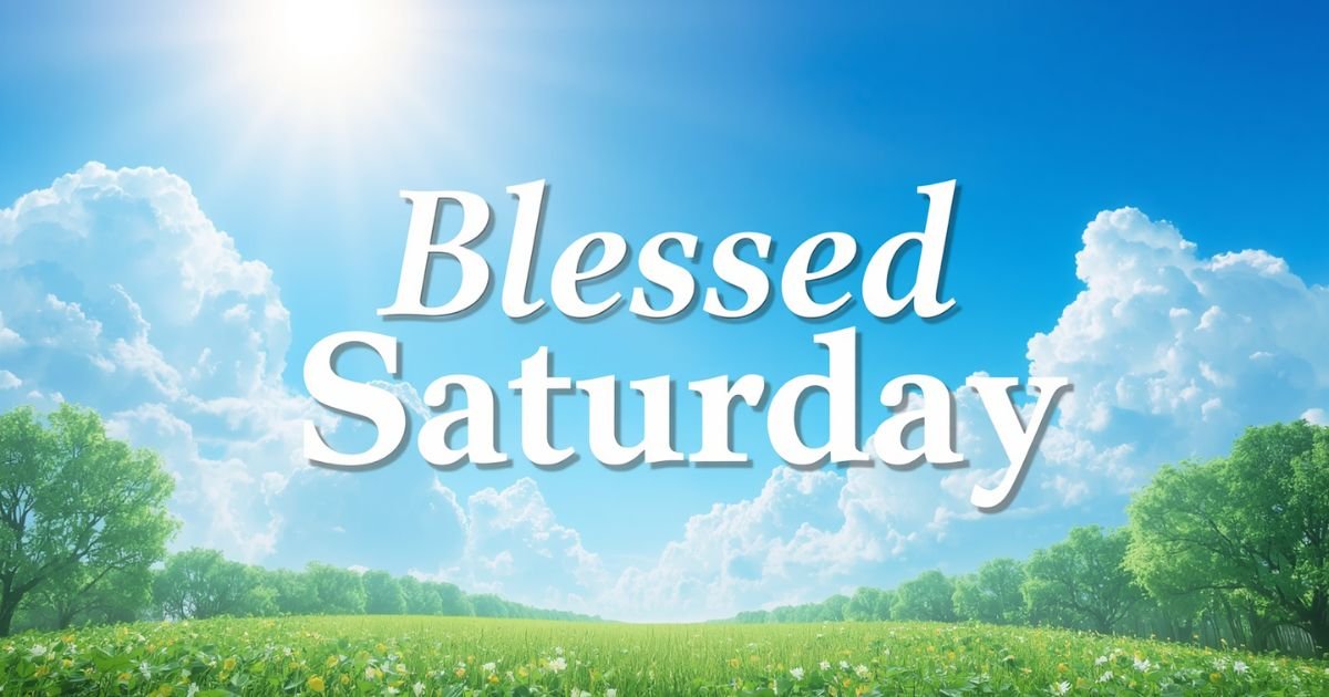 130+ Blessed Saturday Images with Quotes, Prayers, and Shareable Messages