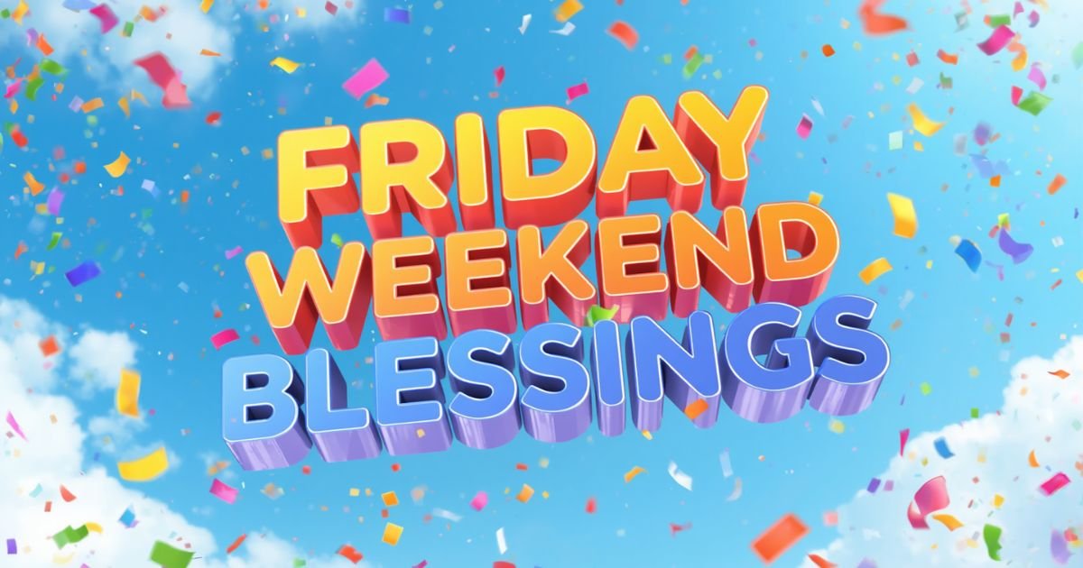 140+ Friday Blessings for the Weekend to Share With Family and Friends