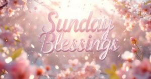 185+ Thankful Inspiration Sunday Blessings for Gratitude, Faith, and Hope
