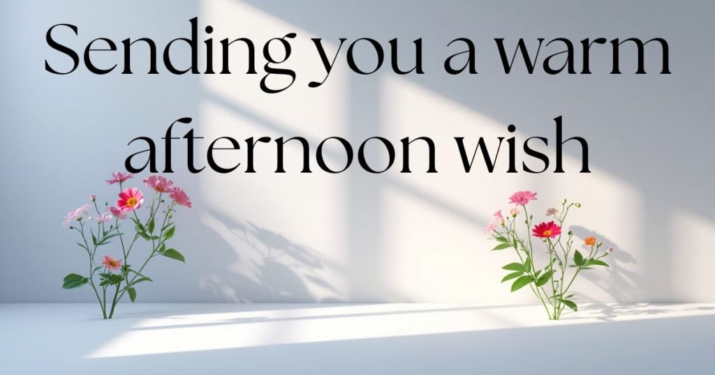 Positive Afternoon Wishes for Work, Study, and Daily Goals